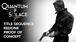 Quantum of Solace (2008) Title Sequence Redone Proof of Concept