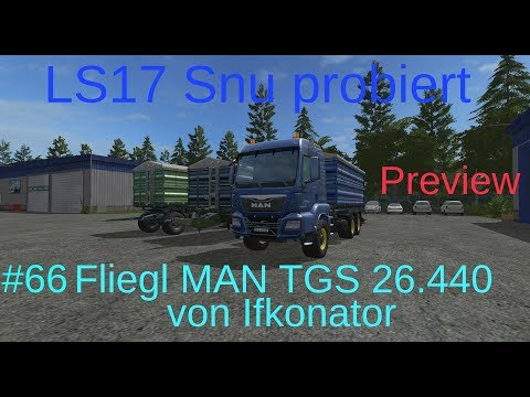 LS17 | Snu probiert | #66 PREVIEW! Fliegl MAN TGS 26.440 mit Tandem- und Drehschemelkipper