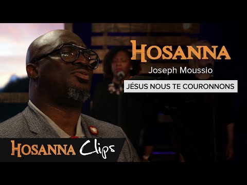 Jésus nous te couronnons - Hosanna clips - Joseph Moussio