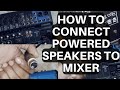 How to connect Powered speakers to Audio Mixer