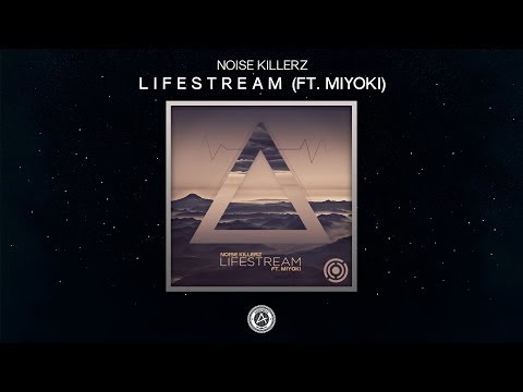 Noise Killerz - Lifestream (ft. Miyoki)
