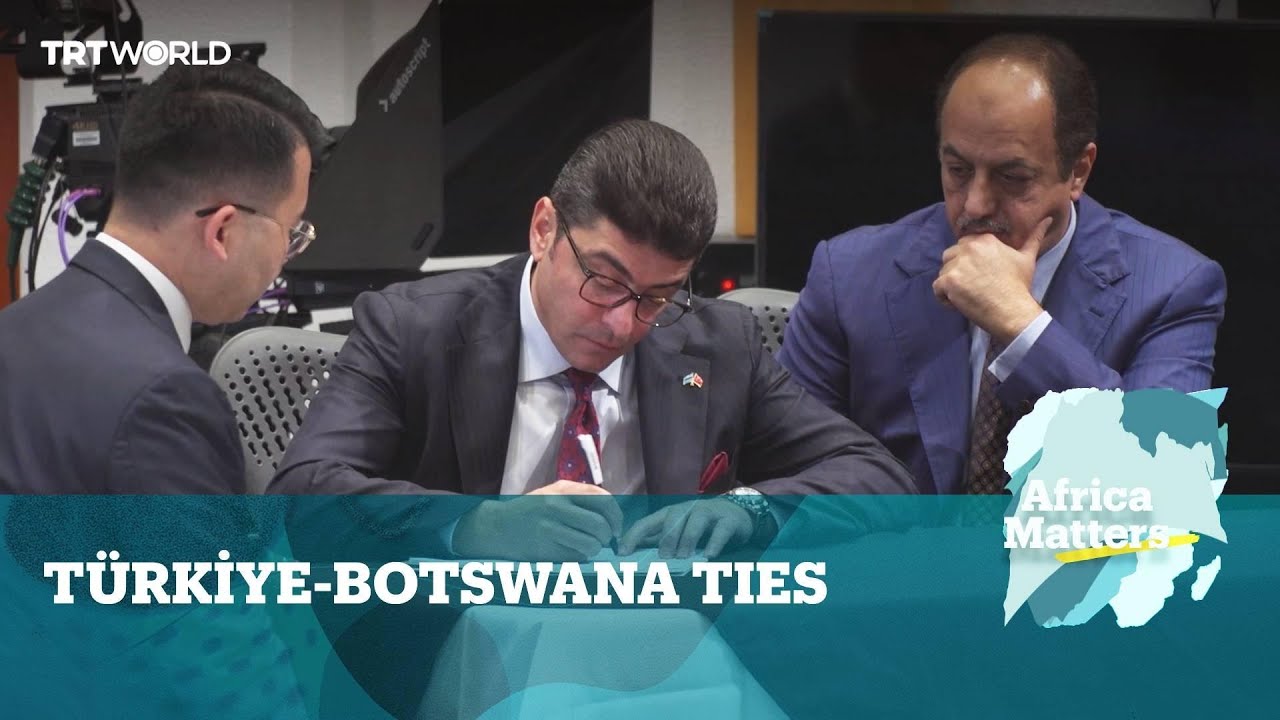 Africa Matters: Botswana pivots foreign policy towards Türkiye