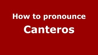 How to pronounce Canteros