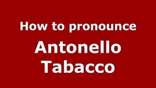 How to pronounce Antonello Tabacco