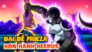 ĐẠI ĐẾ FRIEZA Đi Báo Thù VẢ Thần Hủy Diệt Beerus Sấp Mặt | Dragon Ball