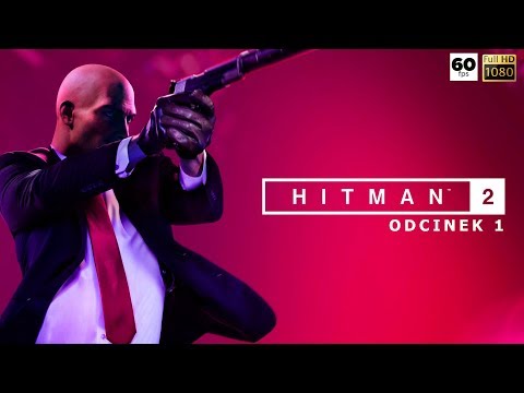 HITMAN 2 PL (2019) 👥odc.1 (#1)| ⭐ FULL HD/60 FPS | Luźne granie na ekranie |