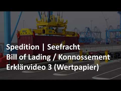 Das Konnossement / Bill of Lading - Erklärvideo 3/3 (Wertpapier) | Seefracht | Spedition