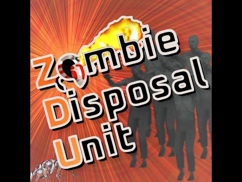 ZDU: Zombie Disposal Unit
