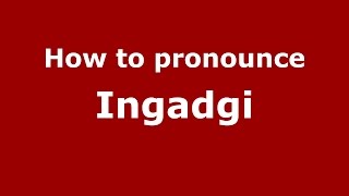 How to pronounce Ingadgi