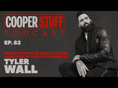 Cooper Stuff: Ep. 82 - Protecting Your Wealth From A Collapse Of the U.S. Economy With Tyler Wall