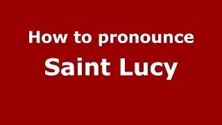 How to pronounce Saint Lucy