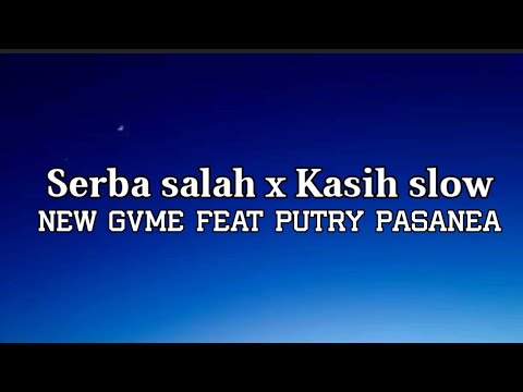 Serba Salah x Kasih Slow - New Gvme Feat Putry Pasanea (lirik lagu)