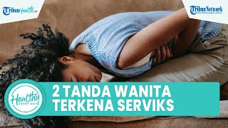 Tanda-tanda Seorang Wanita Terkena Kanker Serviks, Satu di Antaranya Keputihan