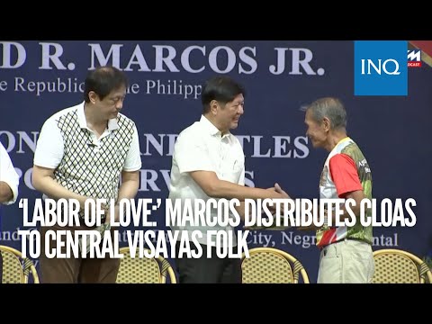 ‘Labor of love:’ Marcos distributes CLOAs to Central Visayas folk
