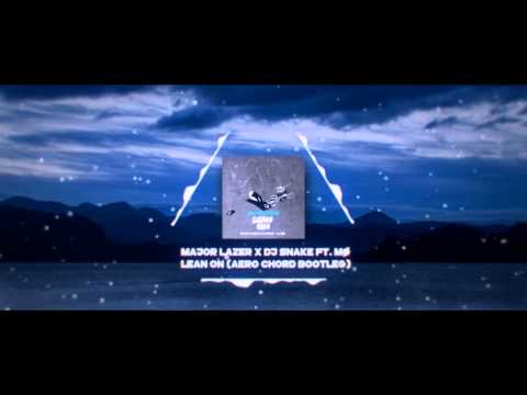 Major Lazer x DJ SNAKE ft. MØ - Lean On (Aero Chord Bootleg)