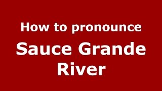 How to pronounce Sauce Grande River