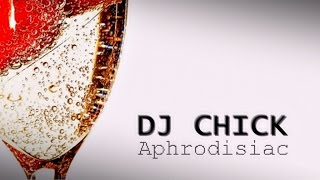 DJ Chick - Aphrodisiac (Radio Edit)