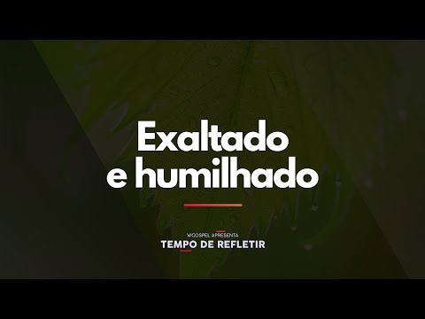 [Tempo de Refletir] Exaltado e humilhado