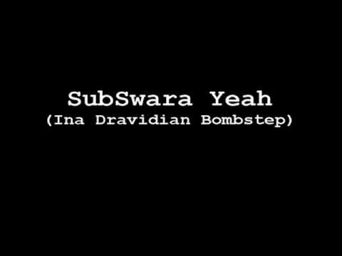 Sub Swara Yeah (Ina Dravidian Bombstep)