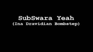 Sub Swara Yeah (Ina Dravidian Bombstep)