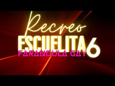 RECREO CAP 1- ESCUELITA 6 - CANAL FARANDULA GAY
