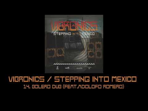 Vibronics Stepping Into Mexico: 14.Bolero Dub  (feat. Adolfo Romero)