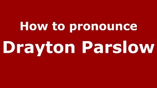 How to pronounce Drayton Parslow