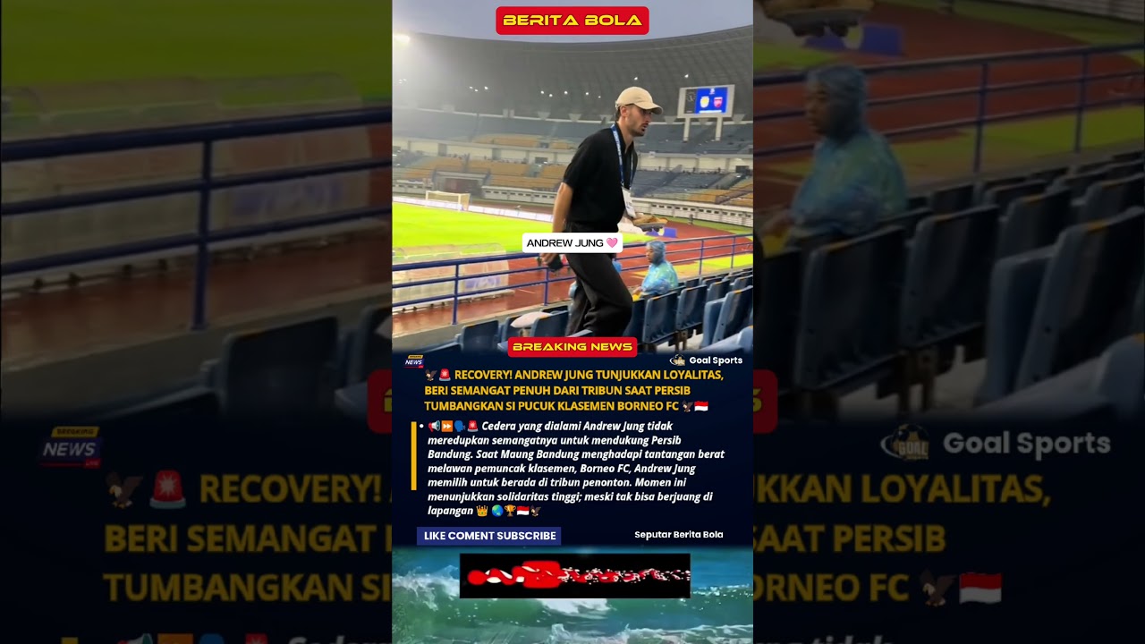 🚨Recovery! Andrew Jung Tunjukkan Loyalitas dari tribun Saat Persib Tumbangkan Pucuk Klasemen Borneo