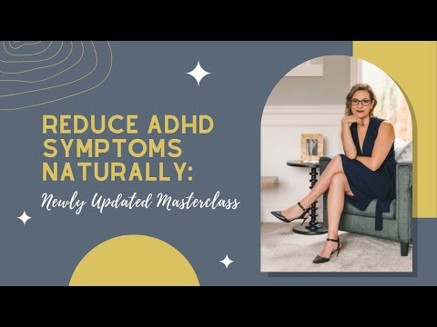 Reduce ADHD Symptoms Naturally: Newly Updated Masterclass