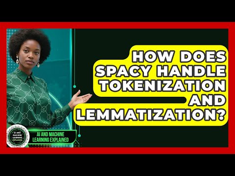 How Does spaCy Handle Tokenization and Lemmatization? - AI and Machine Learning Explained