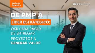 ✅Webinar —  De PMP a Líder Estratégico: OKR para pasar de entregar proyectos a generar valor.