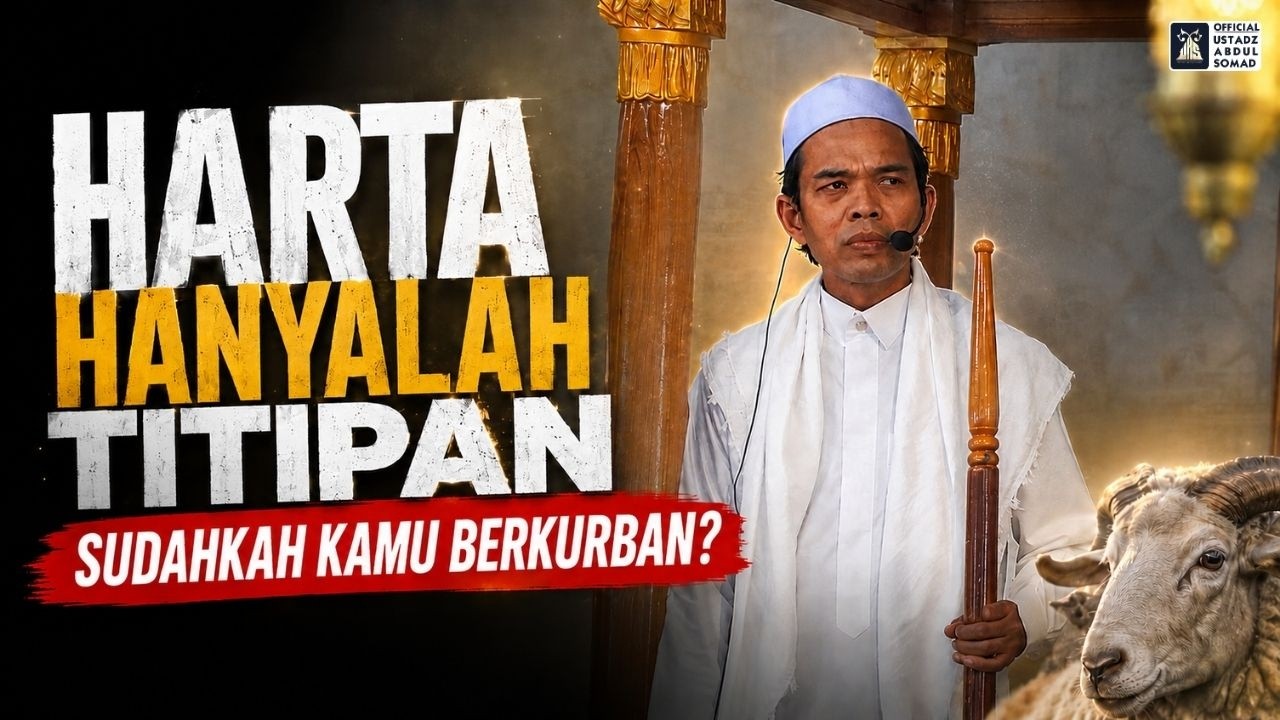 HARTA HANYALAH TITIPAN, SUDAHKAH KAMU BERQURBAN? | Khutbah Idul Adha 1447 H | Ustadz Abdul Somad