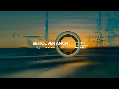 Xalinho, Carnuah,Tiago Wickmann - Se Houver Amor (Lyrics)