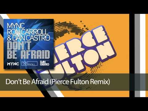 MYNC, Ron Carroll & Dan Castro - Don't Be Afraid (Pierce Fulton Remix)