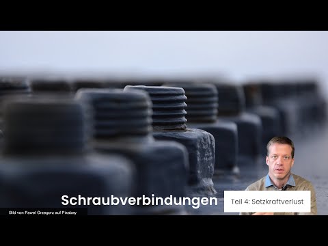 Schraubverbindungen - Teil 4: Setzkraftverlust