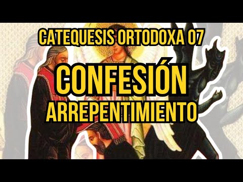 Confesión y Arrepentimiento - Catequesis Ortodoxa 07
