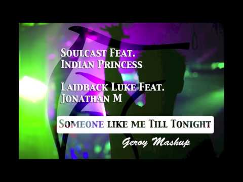 Soulcast, Indian Princess & Laidback Luke, Jonathan M - Someone like me Till Tonight (Geroy Mashup)