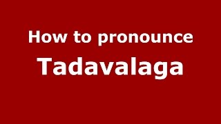 How to pronounce Tadavalaga