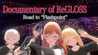 【#ReGLOSS_1stLive】Documentary of ReGLOSS -Road to “Flashpoint”-