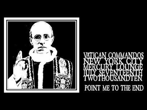 Vatican Commandos - Point Me To The End (Mercury Lounge 2010)