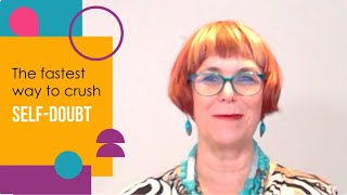 The fastest way to crush self-doubt