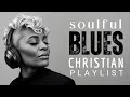 Soul Saving BLUES Gospel Music Modern Christian Praise And Worship Music PLAYLIST