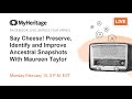We're Live With Maureen Taylor! Learn to Preserve, Identify and Improve Ancestral Snapshots