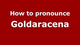 How to pronounce Goldaracena
