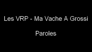 LES VRP - Ma Vache A Grossi (Paroles)
