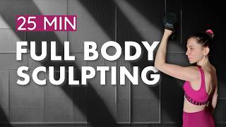25 MIN FULL BODY SCULPT | Complete Resistance Training | HIIT Finisher | Strong & Very Sweaty