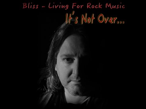 BLISS Living For Rock Music 'It's Not Over - Available Now!