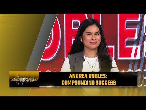 Andrea Robles: Compounding success | The Scorecard