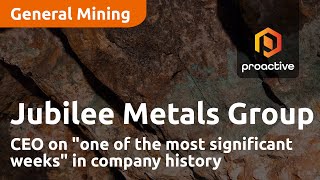 jubilee-metals-group-ceo-on-one-of-the-most-significant-weeks-in-company-history