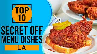 Top 10 Best Secret Off Menu Dishes in Los Angeles